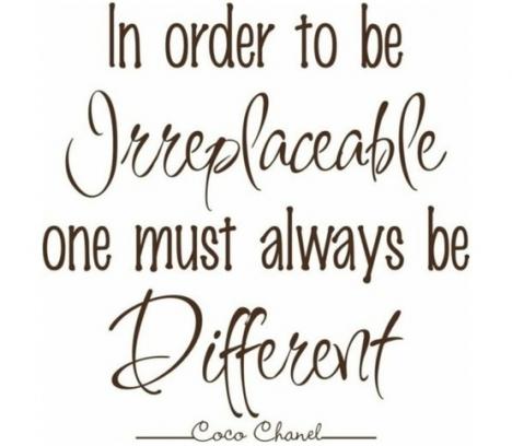 Image result for In order to be irreplaceable one must always be different. - Coco Chanel
